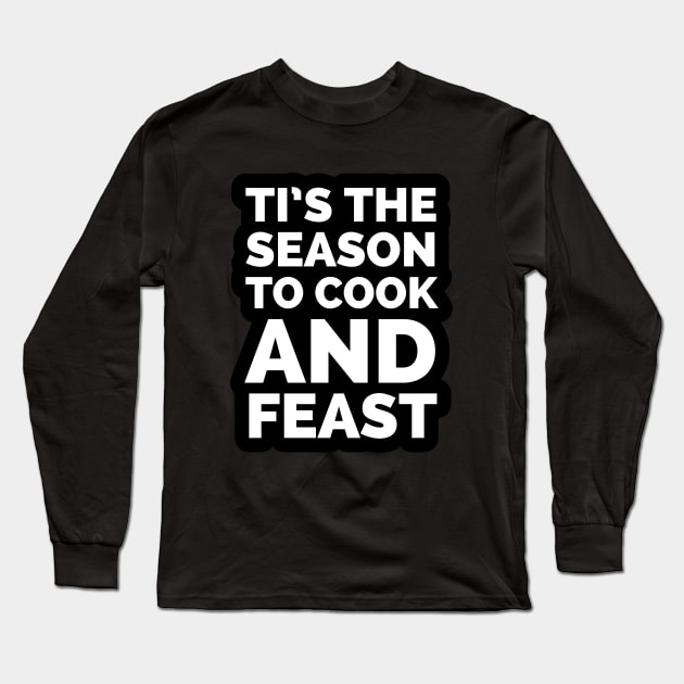 Tis the season to cook and feast Long Sleeve T-Shirt by CookingLove